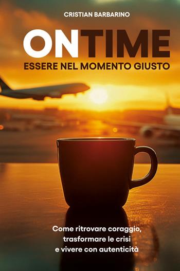 On time. Essere nel momento giusto. Come ritrovare coraggio, trasformare la crisi e vivere con autenticità. Nuova ediz. - Cristian Barbarino - Libro Bookness 2025 | Libraccio.it