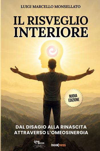 Il risveglio interiore. Dal disagio alla rinascita attraverso l'omeosinergia - Luigi Marcello Monsellato - Libro Bookness 2026 | Libraccio.it