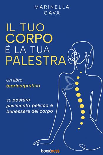 Il tuo corpo è la tua palestra. Un libro teorico pratico su postura, pavimento pelvico e benessere del corpo - Marinella Gava - Libro Bookness 2026 | Libraccio.it