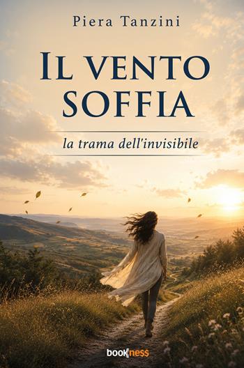 Il vento soffia. La trama dell'invisibile - Piera Tanzini - Libro Bookness 2026 | Libraccio.it