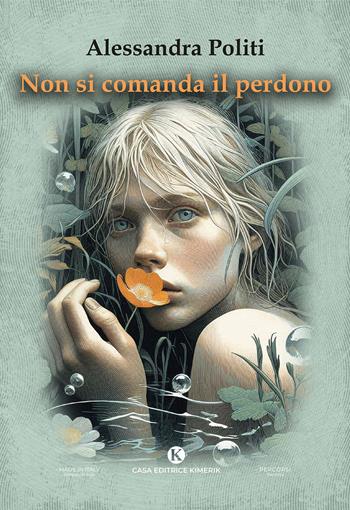 Non si comanda il perdono - Alessandra Politi - Libro Kimerik 2025, Percorsi | Libraccio.it