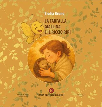 La farfalla Giallina e il riccio Rirì - Elodia Bruno - Libro Kimerik 2025, Pikkoli | Libraccio.it