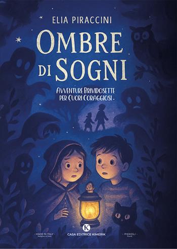 Ombre di sogni. Avventure brividosette per cuori coraggiosi - Elia Piraccini - Libro Kimerik 2025, Pikkoli | Libraccio.it