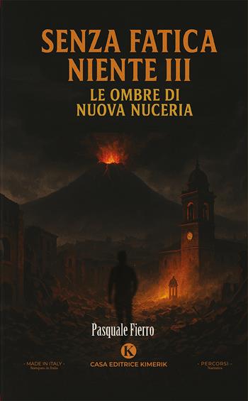 Senza fatica niente. Vol. 3: Le ombre di Nuova Nuceria - Pasquale Fierro - Libro Kimerik 2025, Percorsi | Libraccio.it