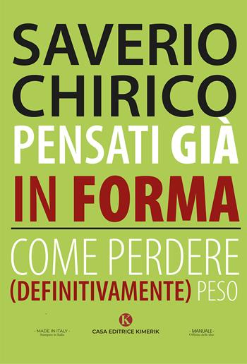 Pensati già in forma. Come perdere (definitivamente) peso - Saverio Chirico - Libro Kimerik 2025, Officina delle idee | Libraccio.it
