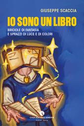Io sono un libro. Briciole di fantasia e sprazzi di luce e di colori