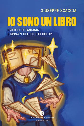 Io sono un libro. Briciole di fantasia e sprazzi di luce e di colori - Giuseppe Scaccia - Libro Kimerik 2026, Karme | Libraccio.it
