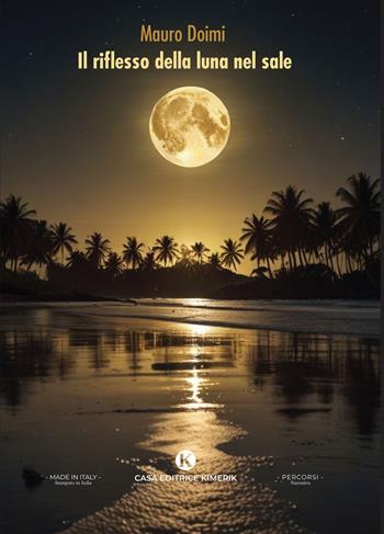 Il riflesso della luna nel sale - Mauro Doimi - Libro Kimerik 2026, Percorsi | Libraccio.it