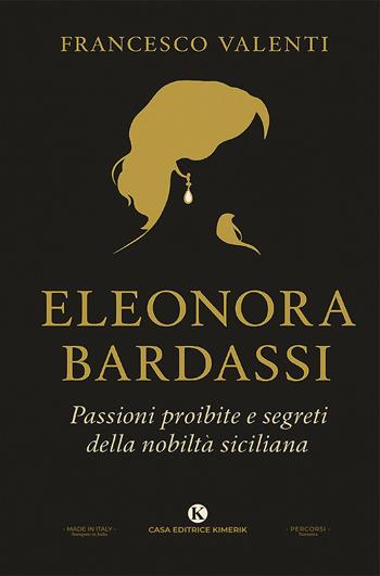 Eleonora Bardassi baronessa di Ficarra. Passioni proibite e segreti della nobiltà siciliana - Francesco Valenti - Libro Kimerik 2025, Percorsi | Libraccio.it