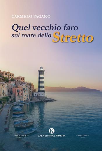 Quel vecchio faro sul mare dello Stretto - Carmelo Pagano - Libro Kimerik 2026, Percorsi | Libraccio.it