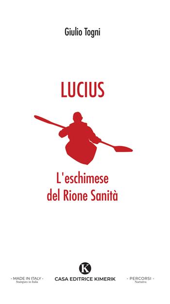 Lucius. L'eschimese del Rione Sanit&agrave - Giulio Togni - Libro Kimerik 2026, Percorsi | Libraccio.it