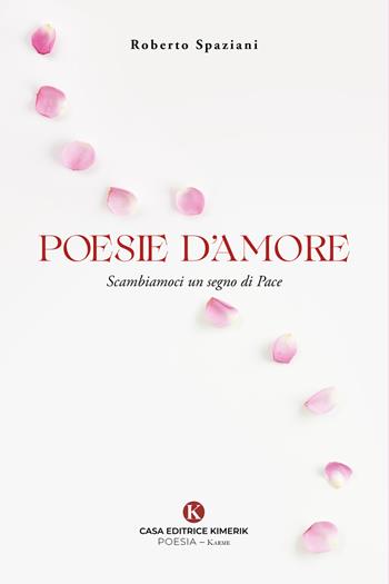 Poesie d'amore. Scambiamoci un segno di pace - Roberto Spaziani - Libro Kimerik 2026, Karme | Libraccio.it