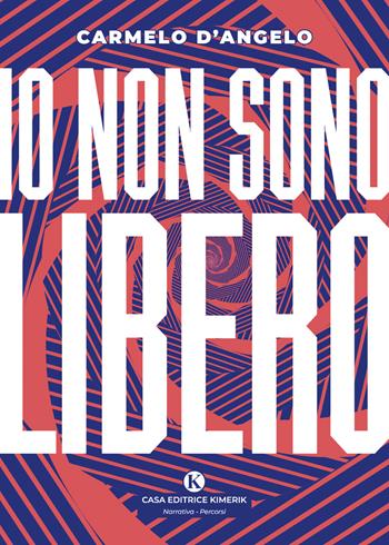 Io non sono libero - Carmelo D'Angelo - Libro Kimerik 2026, Percorsi | Libraccio.it