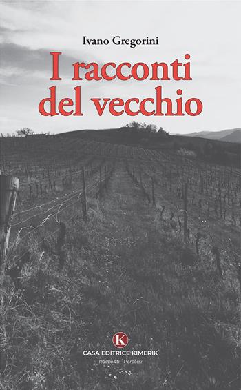 I racconti del vecchio - Ivano Gregorini - Libro Kimerik 2026, Percorsi | Libraccio.it