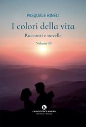 I colori della vita. Racconti e novelle. Vol. 10