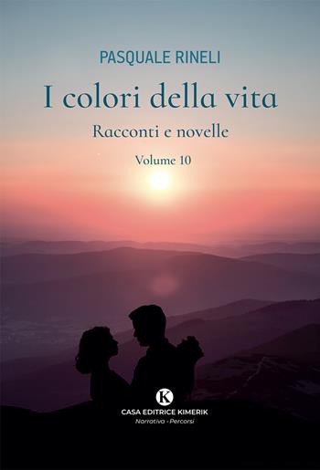 I colori della vita. Racconti e novelle. Vol. 10 - Pasquale Rineli - Libro Kimerik 2026, Percorsi | Libraccio.it