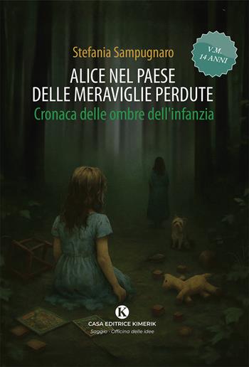 Alice nel paese delle meraviglie perdute. Cronaca delle ombre dell'infanzia - Stefania Sampugnaro - Libro Kimerik 2026, Officina delle idee | Libraccio.it