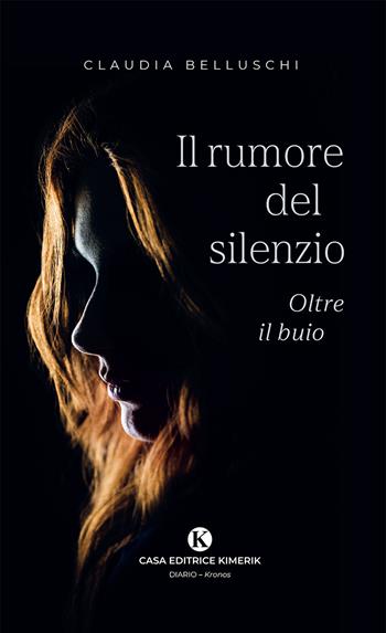 Il rumore del silenzio - Claudia Belluschi - Libro Kimerik 2026, Kronos | Libraccio.it
