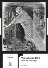 Whitechapel, 1888. I delitti di Jack The Ripper