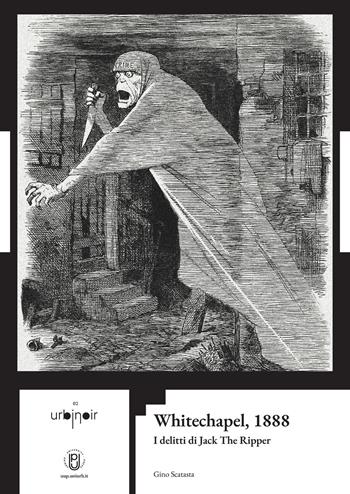 Whitechapel, 1888. I delitti di Jack The Ripper - Gino Scatasta - Libro Urbino University Press 2026 | Libraccio.it
