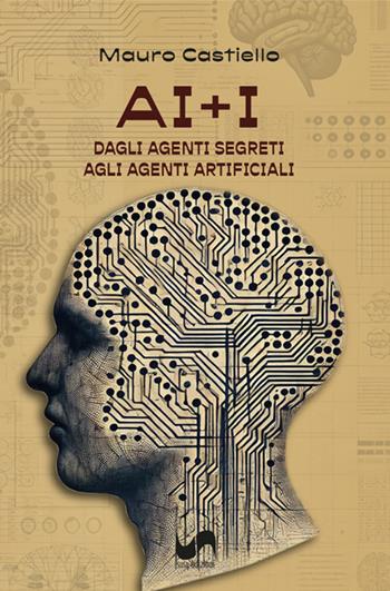 AI+I. Dagli agenti segreti agli agenti artificiali - Mauro Castiello - Libro Susil Edizioni 2025, Multitudo | Libraccio.it