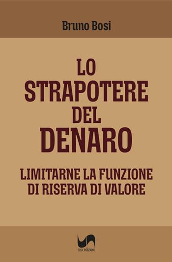 Lo strapotere del denaro. Limitarne la funzione di riserva di valore - Bruno Bosi - Libro Susil Edizioni 2025, Multitudo | Libraccio.it