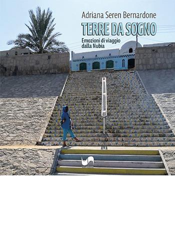 Terre da sogno. Emozioni di viaggio dalla Nubia - Adriana Seren Bernardone - Libro Susil Edizioni 2026, Omnium | Libraccio.it