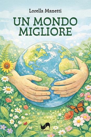 Un mondo migliore - Lorella Manetti - Libro Susil Edizioni 2026, Àgape | Libraccio.it