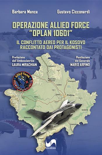 Operazione Allied Force «OPLAN 10601». Il conflitto aereo per il Kosovo raccontato dai protagonisti - Barbara Manca, Gustavo Cicconardi - Libro Susil Edizioni 2026, Verus | Libraccio.it