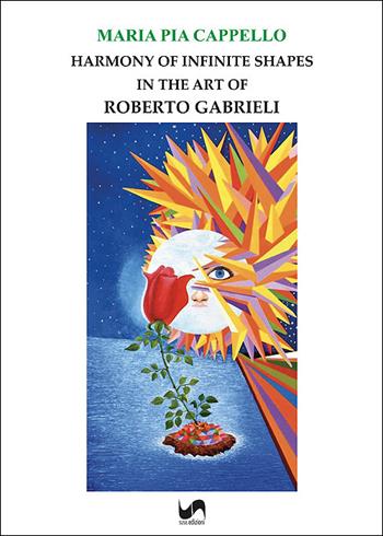 Harmony of infinite shapes in the art of Roberto Gabrieli - Maria Pia Cappello - Libro Susil Edizioni 2026, Art history | Libraccio.it
