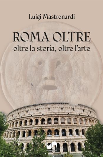 Roma oltre. Oltre la storia, oltre l'arte. Ediz. illustrata - Luigi Mastronardi - Libro Susil Edizioni 2026, Terram | Libraccio.it