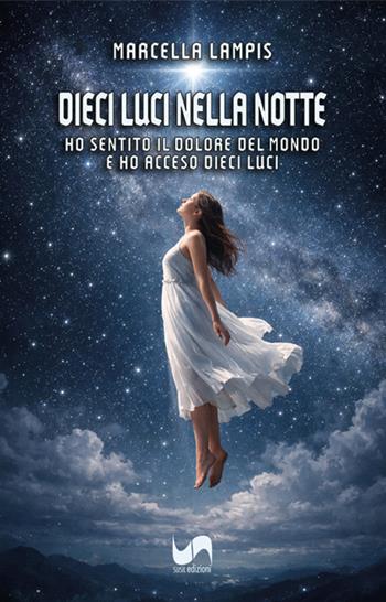 Dieci luci nella notte. Ho sentito il dolore del mondo e ho acceso dieci luci - Marcella Lampis - Libro Susil Edizioni 2026, Quaerere | Libraccio.it