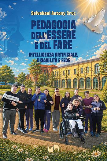 Pedagogia dell'essere e del fare. Intelligenza artificiale, disabilità e fede - Antony Cruz Selvakani - Libro Susil Edizioni 2026, Quaerere | Libraccio.it