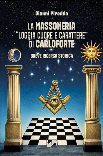 La Massoneria "Loggia Cuore e Carattere" di Carloforte. Breve ricerca storica - Gianni Piredda - Libro Susil Edizioni 2026, Multitudo | Libraccio.it