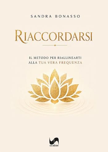 Riaccordarsi. Il metodo per riallinearti alla tua vera frequenza - Sandra Bonasso - Libro Susil Edizioni 2026, Vedica | Libraccio.it