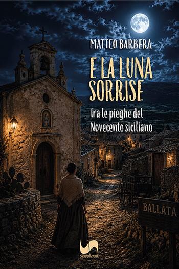 E la luna sorrise. Tra le pieghe del Novecento siciliano - Matteo Barbera - Libro Susil Edizioni 2026, Racconti e ricordi | Libraccio.it