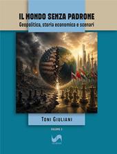 Il mondo senza padrone. Geopolitica, storia economica e scenari