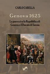 Genova 1625. La guerra tra la Repubblica di Genova e il Ducato di Savoia
