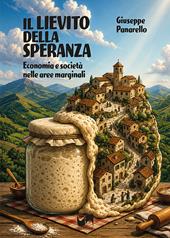 Il lievito della speranza. Economia e società nelle aree marginali