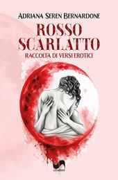 Rosso scarlatto. Raccolta di versi erotici. Ediz. illustrata