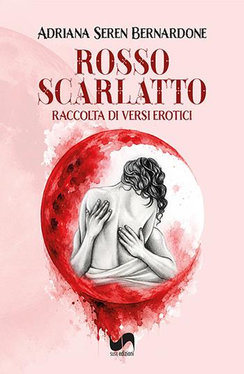 Rosso scarlatto. Raccolta di versi erotici. Ediz. illustrata - Adriana Seren Bernardone - Libro Susil Edizioni 2026, Omnium | Libraccio.it