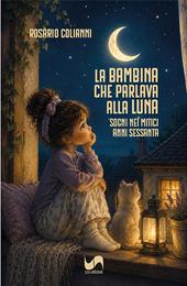 La bambina che parlava alla luna. Sogni nei mitici anni Sessanta