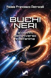 Buchi neri. Ai confini dell'universo e dell'anima