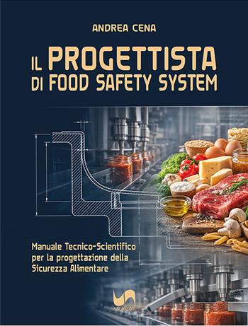Il progettista di Food Safety System. Manuale tecnico-scientifico per la progettazione della sicurezza alimentare - Andrea Cena - Libro Susil Edizioni 2026, Multitudo | Libraccio.it