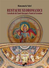 Restauri neoromanici. Cattedrale dei Santi Giovanni e Paolo in Ferentino. Ediz. illustrata
