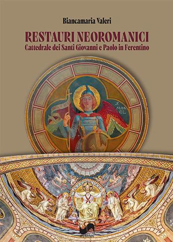 Restauri neoromanici. Cattedrale dei Santi Giovanni e Paolo in Ferentino. Ediz. illustrata - Biancamaria Valeri - Libro Susil Edizioni 2026, Verus | Libraccio.it