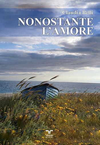 Nonostante l'amore - Claudia Belli - Libro Bertoni Editore 2026, Tevere Edizioni | Libraccio.it