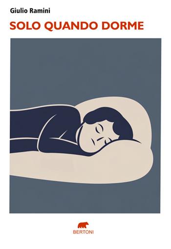 Solo quando dorme - Giulio Ramini - Libro Bertoni Editore 2026, Narrativa | Libraccio.it