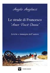 Le strade di Francesco. «Amor Vincit Omnia»