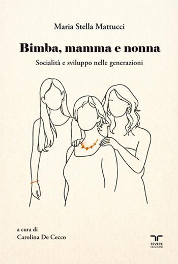 Bimba, mamma e nonna. Socialità e sviluppo nelle generazioni - Maria Stella Mattucci - Libro Bertoni Editore 2026, Tevere Edizioni | Libraccio.it